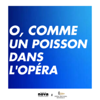 O Comme un poisson dans l’opéra – avec l’Opéra National de Bordeaux