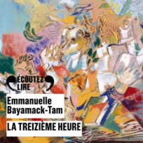 « La treizième heure » d’Emmanuelle Bayack-Tam, lu par 3 comédiens