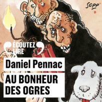 « Au bonheur des ogres » de Daniel Pennac, lu par l’auteur
