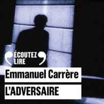 « L’adversaire » d’Emmanuel Carrère, lu par l’auteur
