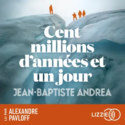 « Cent millions d’années et un jour » de Jean-Basptiste Andréa, lu par Alexandre Pavloff de la Comédie-Française