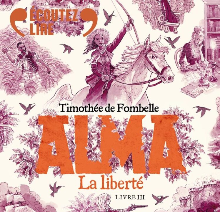 « Alma – La liberté » tome 3 de Timothé de Fombelle, lu Gaël Kamilindi de la Comédie-Française