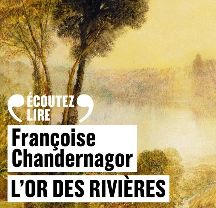 « L’or des rivières » de Françoise Chandernagor, lu par Véronique Vella de la Comédie-Française