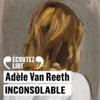 « Inconsolable » d’Adèle Van Reeth, lu par l’auteure