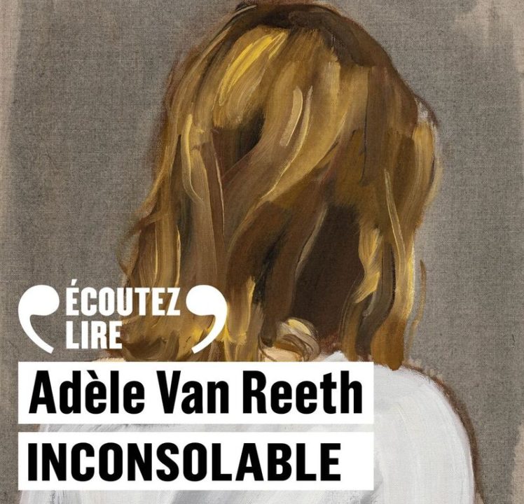 « Inconsolable » d’Adèle Van Reeth, lu par l’auteure