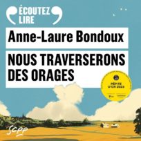 « Nous traverserons des orages » d’Anne-Laure Bondoux, lu par 8 comédiens et l’auteure