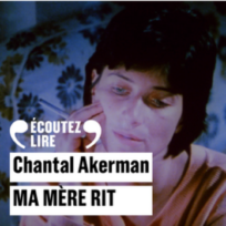 « Mamère rit » de Chantal Akerman, lu par Aurore Clément