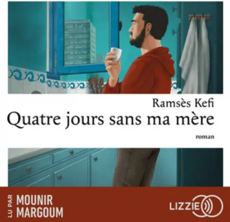 « Quatre jours sans ma mère » de Ramsès Kefi, lu par Mounir Margoum