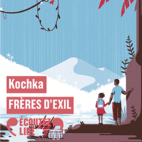 « Frères d’éxil » de Kochka, lu par Alice Rahimi et Jean-Loup Howitz