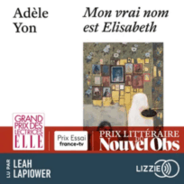 « Mon vrai nom est Elisabeth » d’Adèle Yon, lu par Leah Lapiower