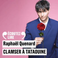 « Clamser à Tataouine » de Raphaël Quenard, lu par l’auteur