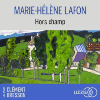 « Hors champ » de  Écrit par Marie-Hélène Lafon, lu par Clément Bresson de la Comédie-Française