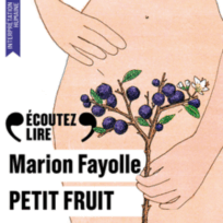 « Petit fruit » de Marion Fayolle, lu par Alice de Lencquesaing